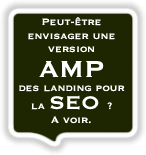 Peut-être envisager une version AMP des landing pour la SEO ? A voir.