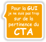  Pour la GUI je ne suis pas trop sur de la pertinence du CTA